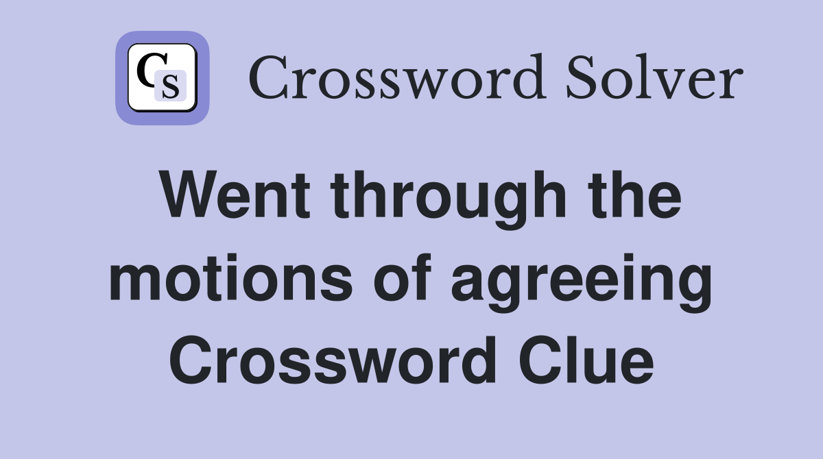 Went through the motions of agreeing Crossword Clue