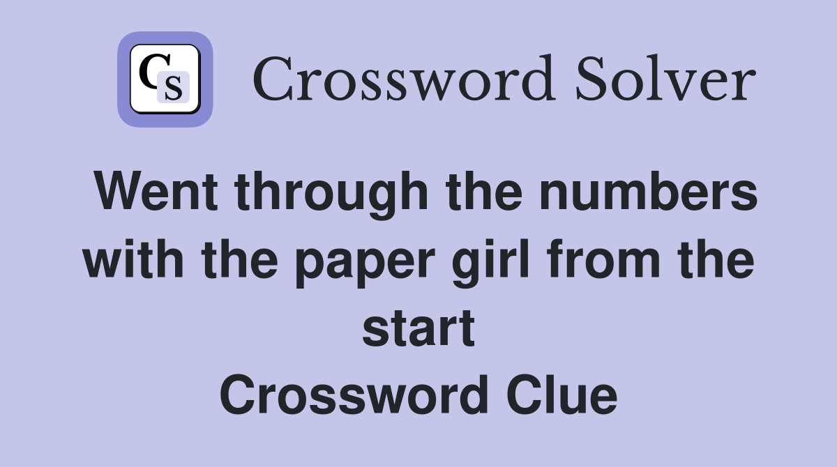 Went through the numbers with the paper girl from the start Crossword Clue