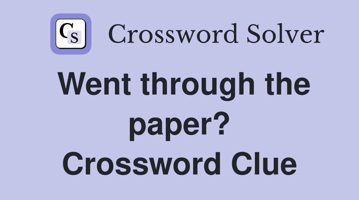 Went through the paper? Crossword Clue
