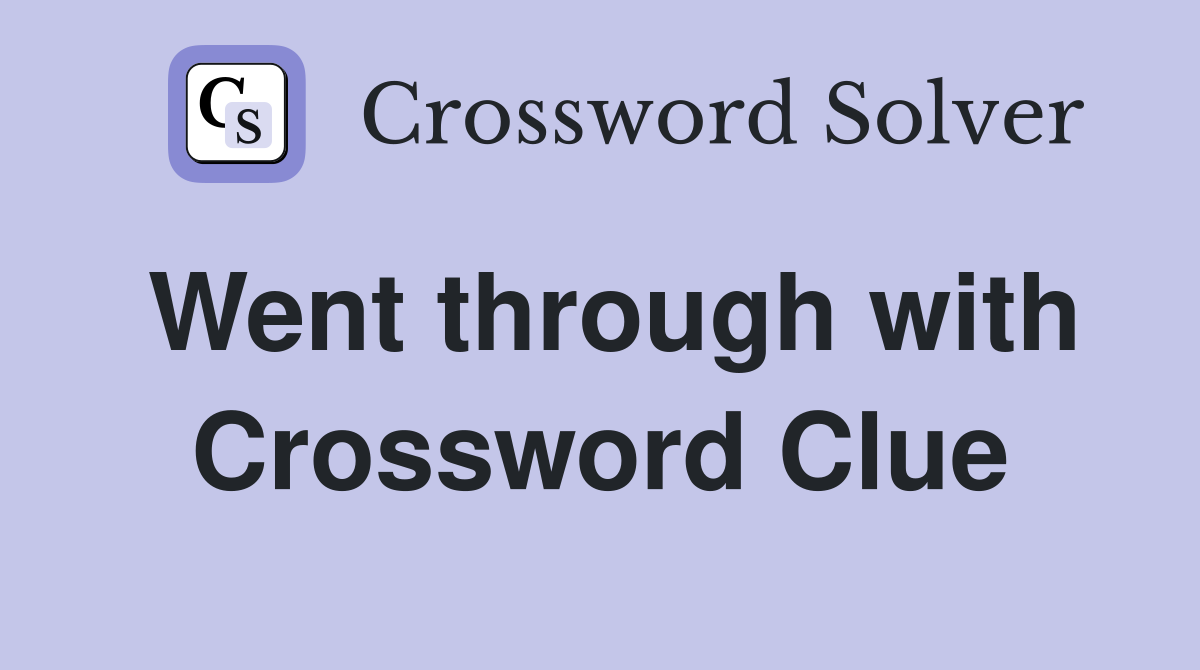Went through with Crossword Clue
