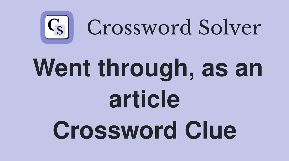 Went through, as an article Crossword Clue