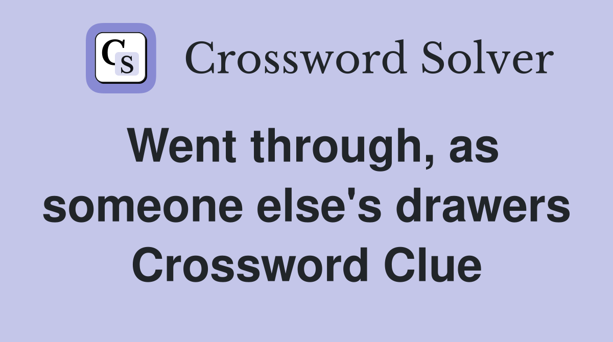 Went through, as someone else's drawers Crossword Clue