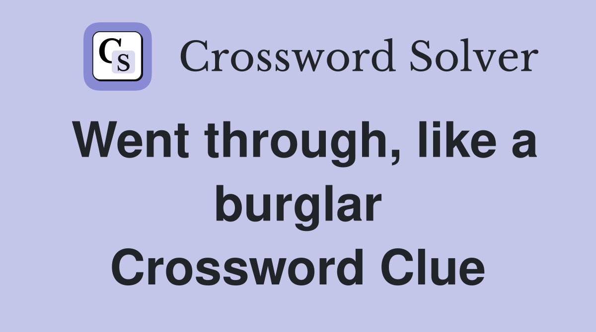 Went through, like a burglar Crossword Clue