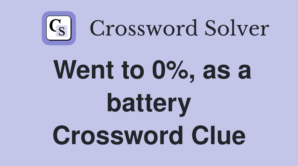Went to 0%, as a battery Crossword Clue