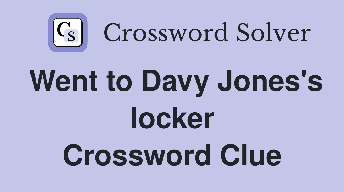 Went to Davy Jones's locker Crossword Clue