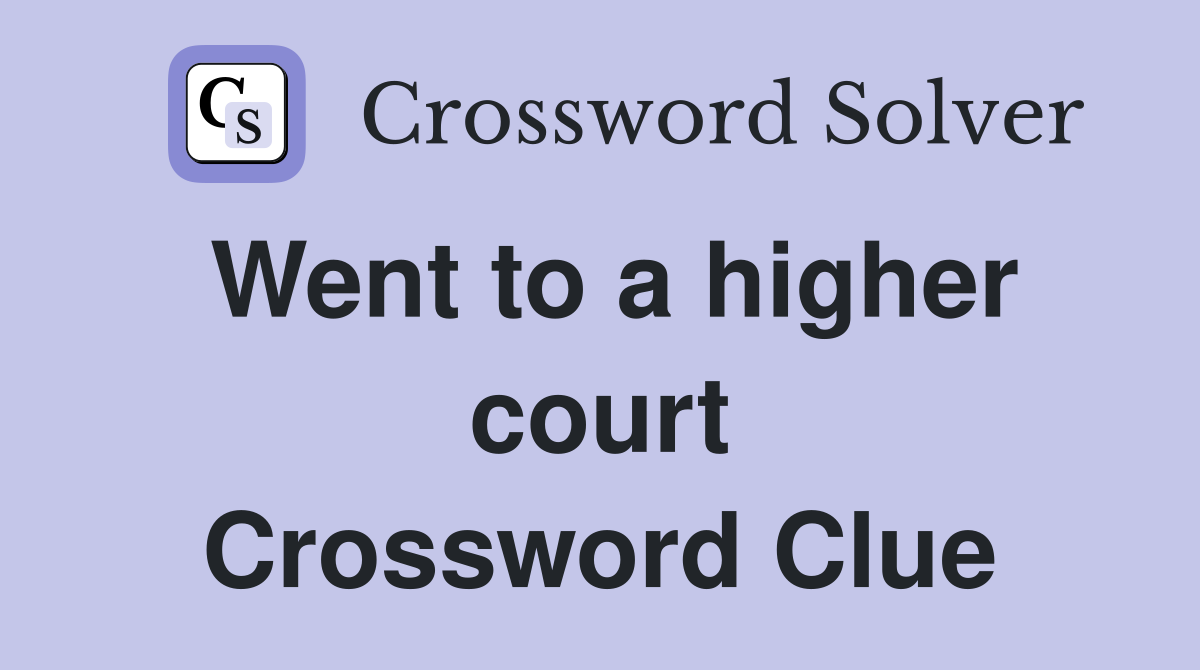Went to a higher court Crossword Clue