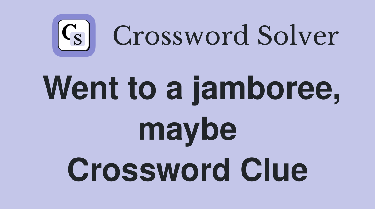 Went to a jamboree, maybe Crossword Clue