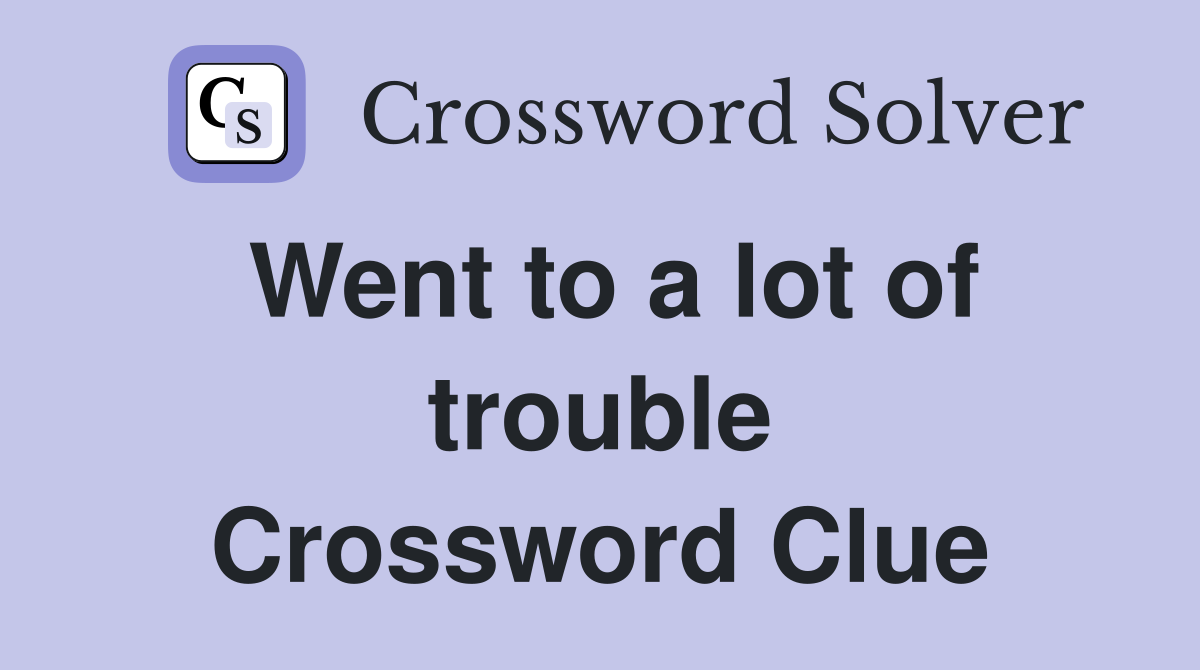 Went to a lot of trouble Crossword Clue