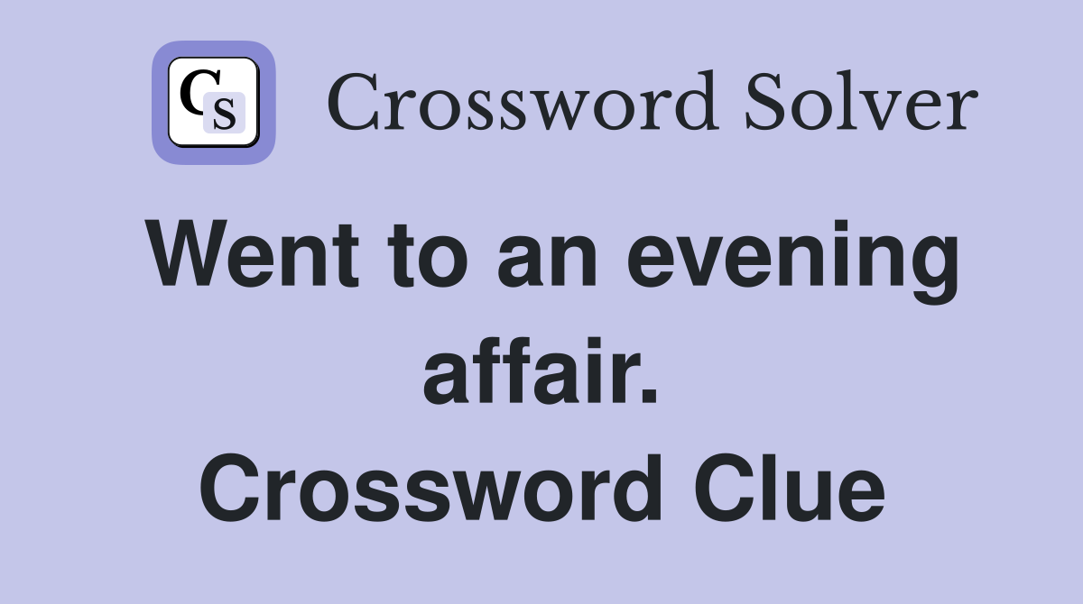 Went to an evening affair. Crossword Clue