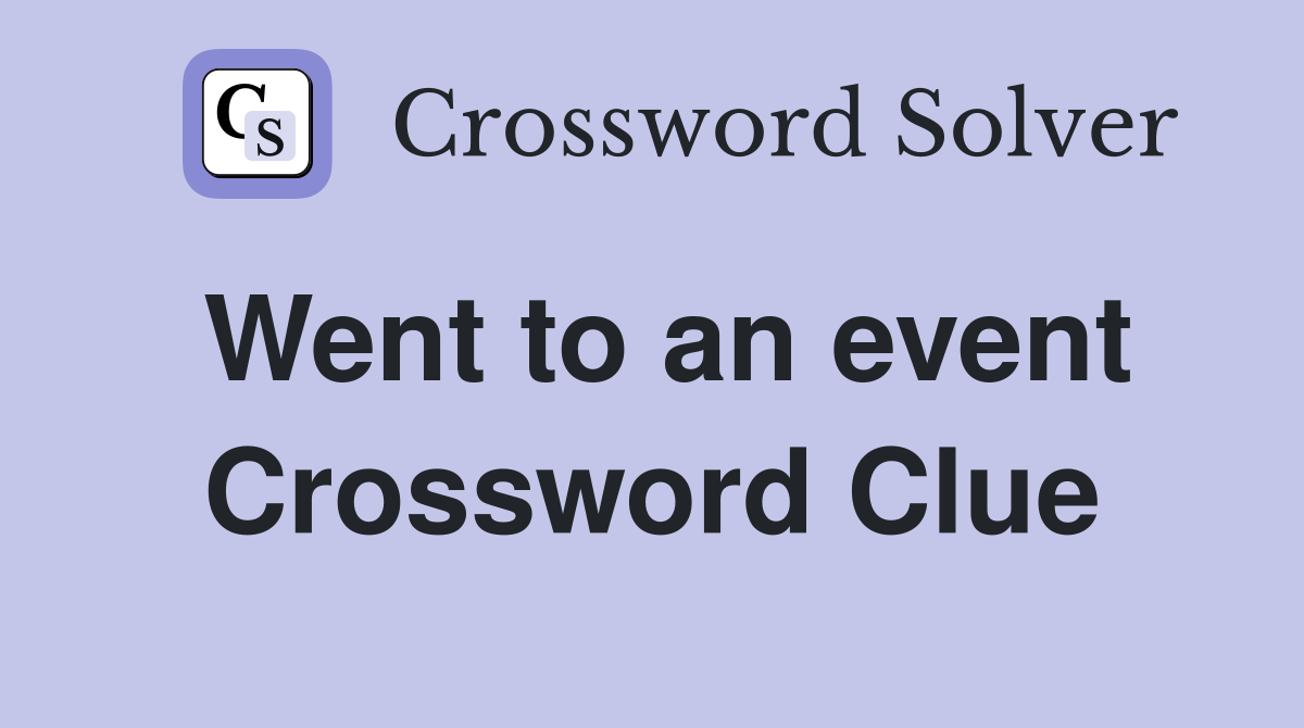 Went to an event Crossword Clue