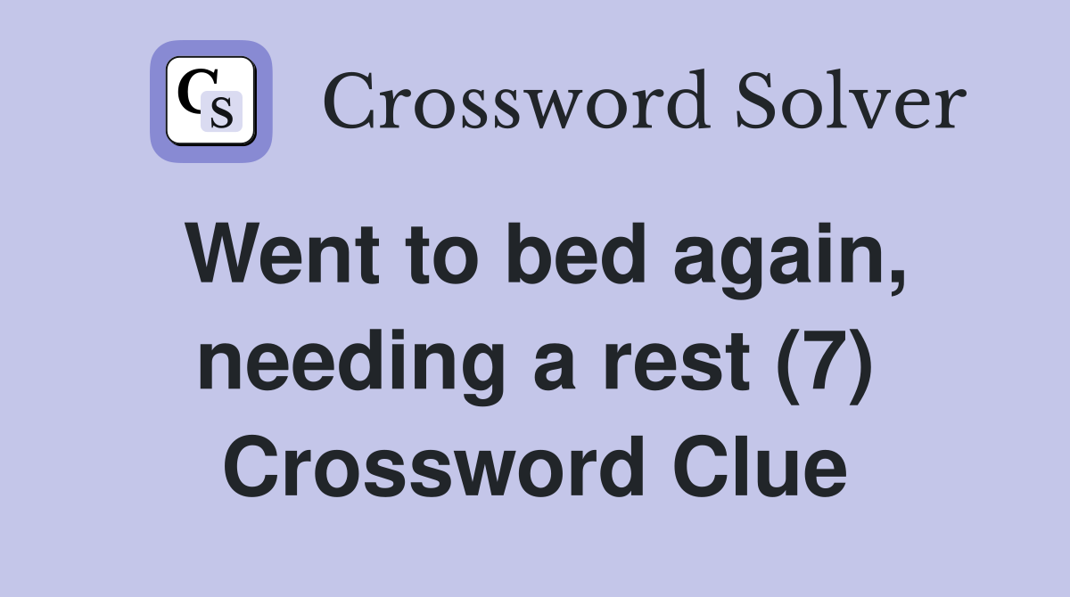 Went to bed again, needing a rest (7) Crossword Clue