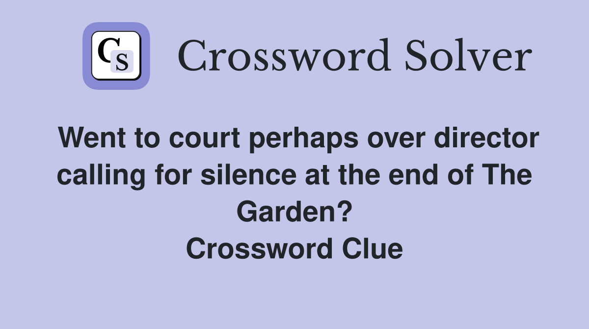 Went to court perhaps over director calling for silence at the end of The Garden? Crossword Clue