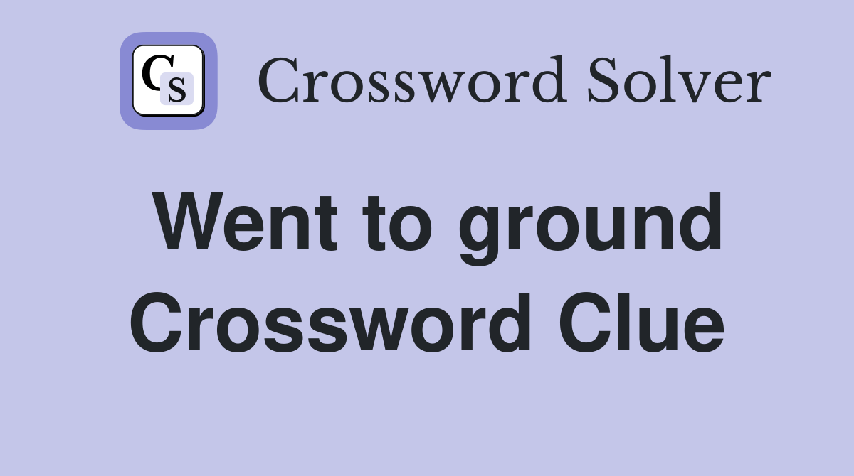 Went to ground Crossword Clue
