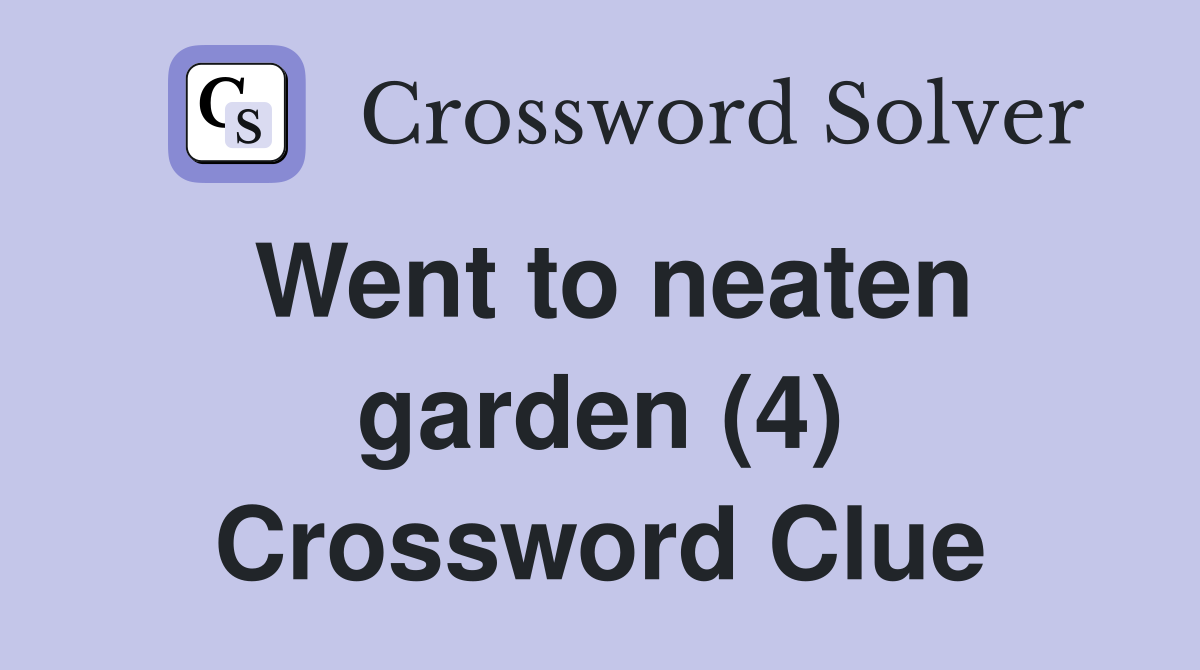 Went to neaten garden (4) Crossword Clue