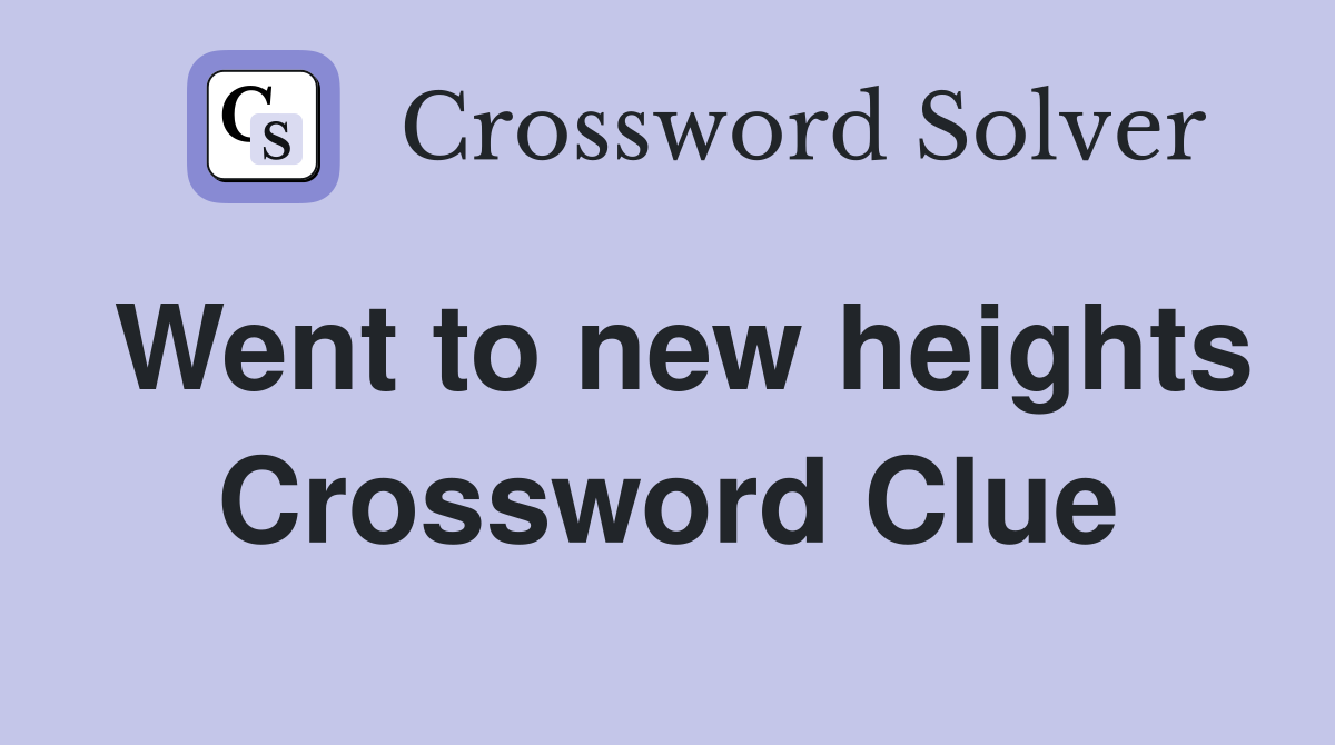 Went to new heights Crossword Clue