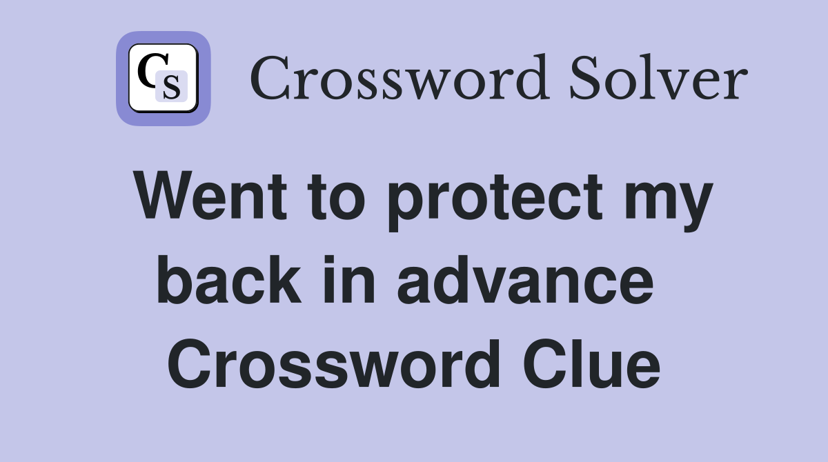 Went to protect my back in advance  Crossword Clue