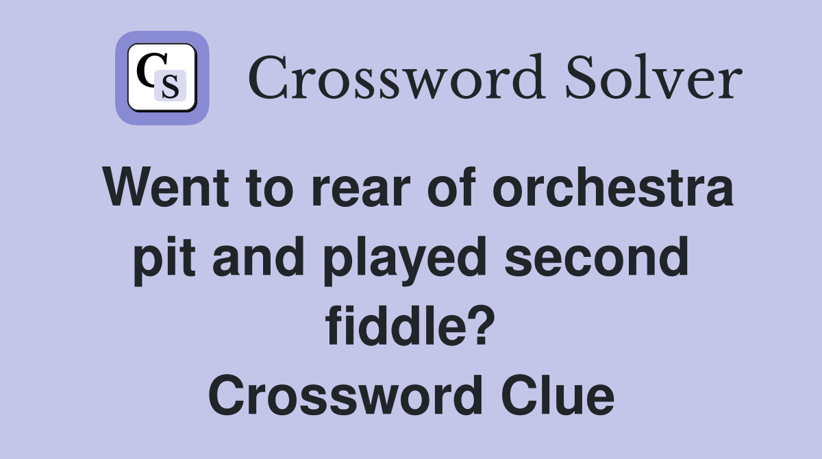 Went to rear of orchestra pit and played second fiddle? Crossword Clue