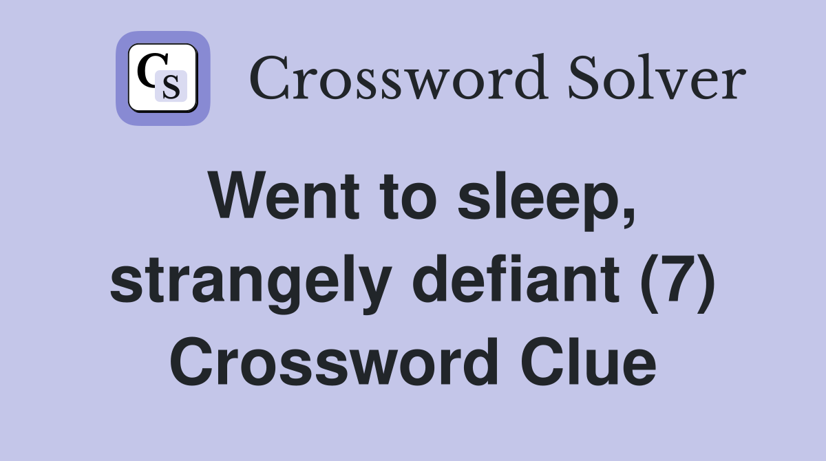 Went to sleep, strangely defiant (7) Crossword Clue