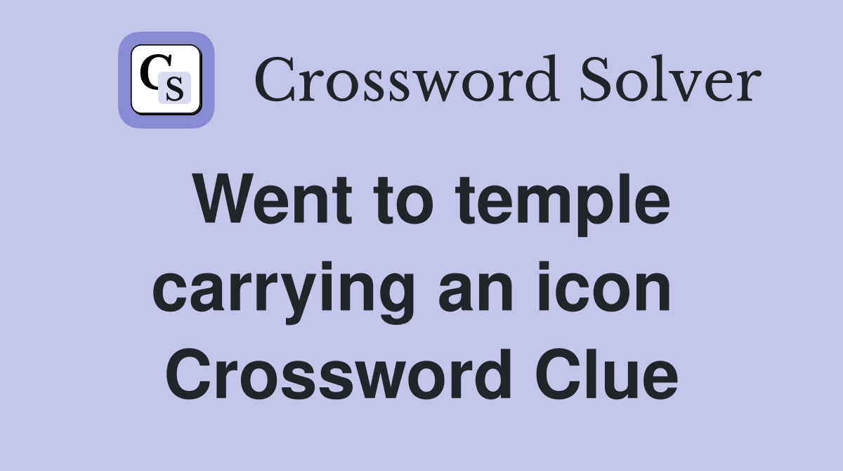 Went to temple carrying an icon  Crossword Clue