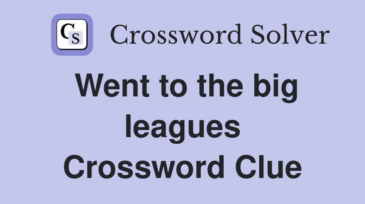 Went to the big leagues Crossword Clue