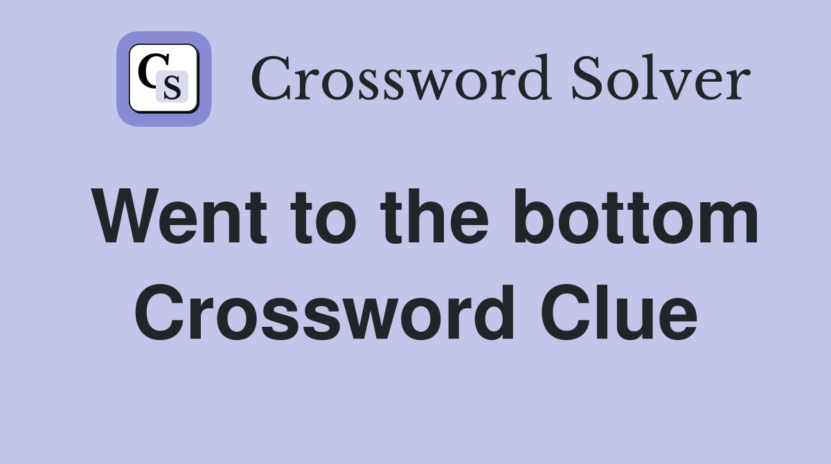Went to the bottom Crossword Clue