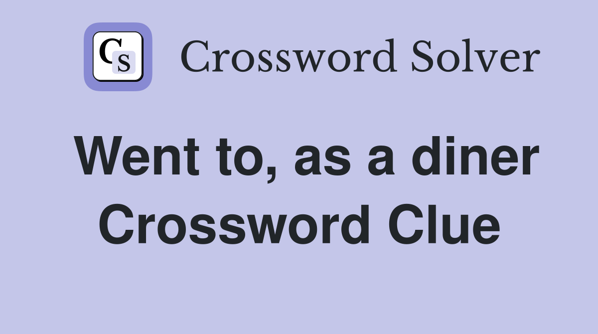 Went to, as a diner Crossword Clue