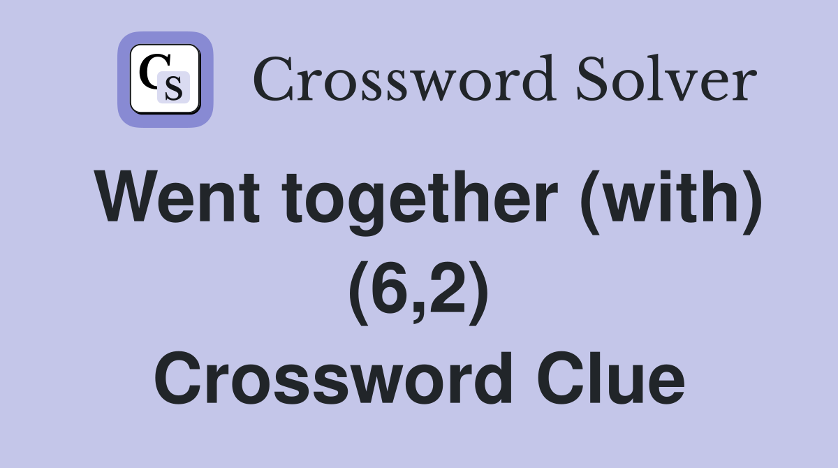 Went together (with) (6,2) Crossword Clue