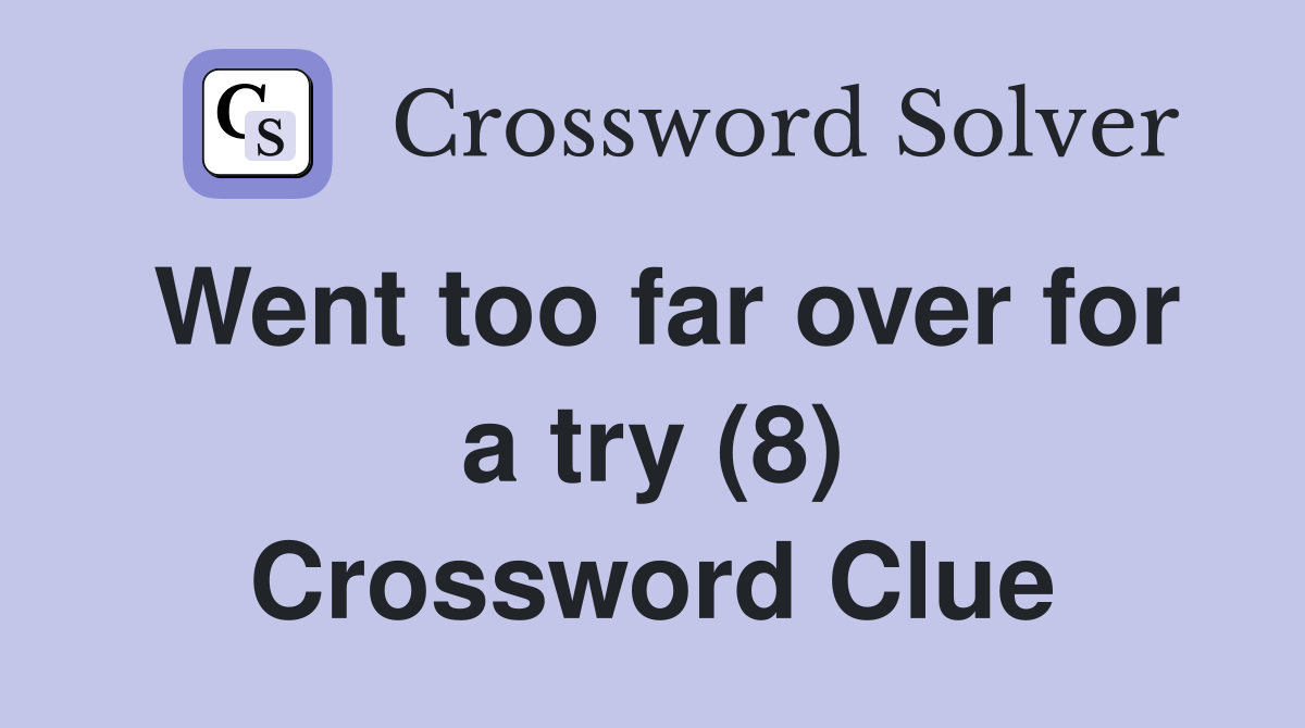 Went too far over for a try (8) Crossword Clue