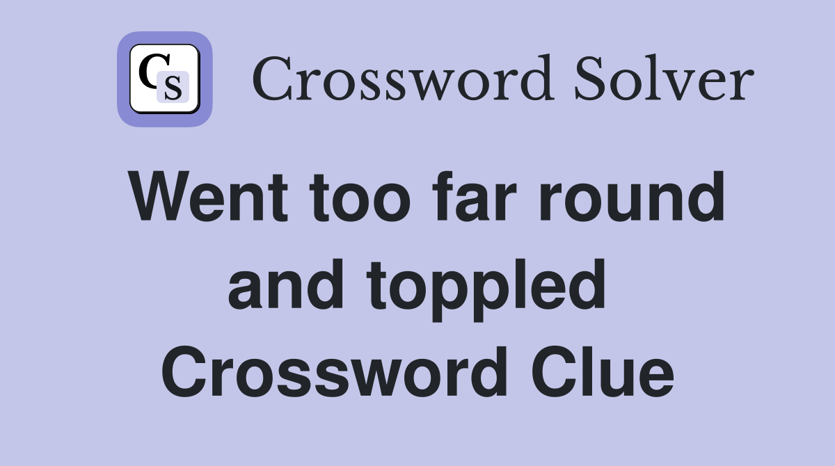 Went too far round and toppled Crossword Clue