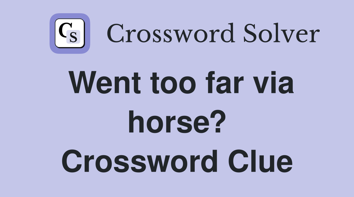 Went too far via horse? Crossword Clue