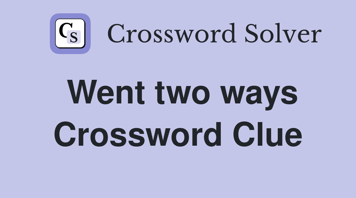 Went two ways Crossword Clue