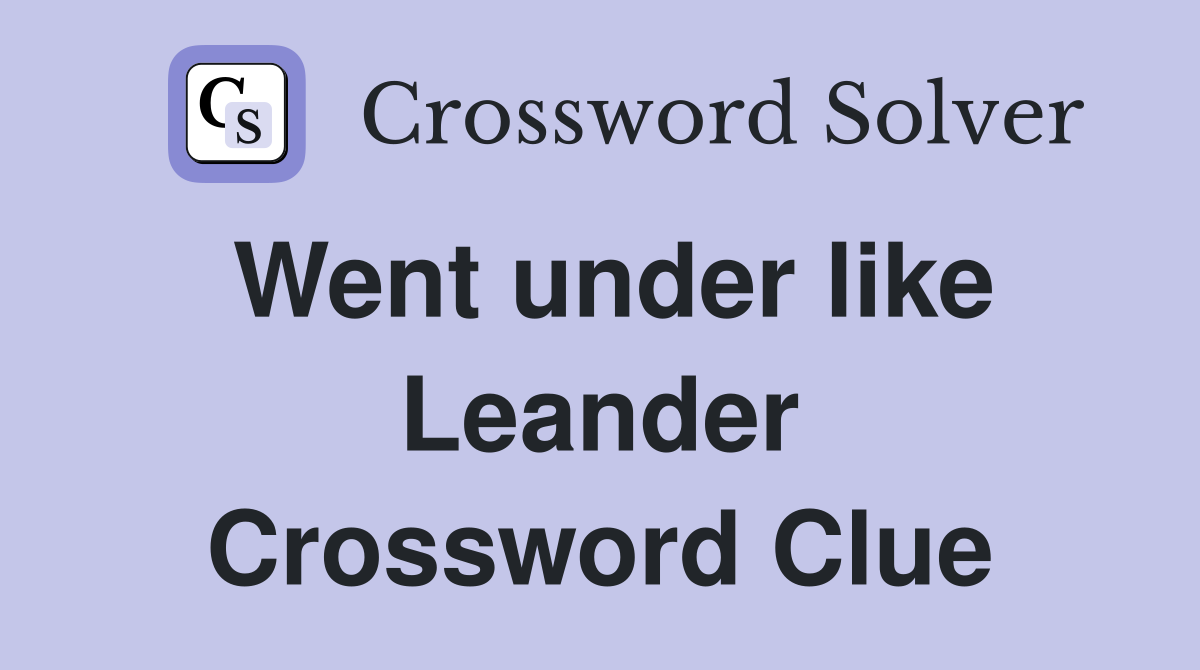 Went under like Leander Crossword Clue