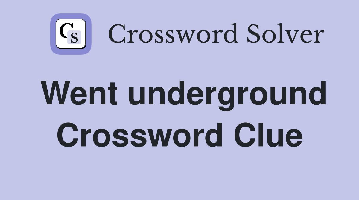Went underground Crossword Clue Answers Crossword Solver