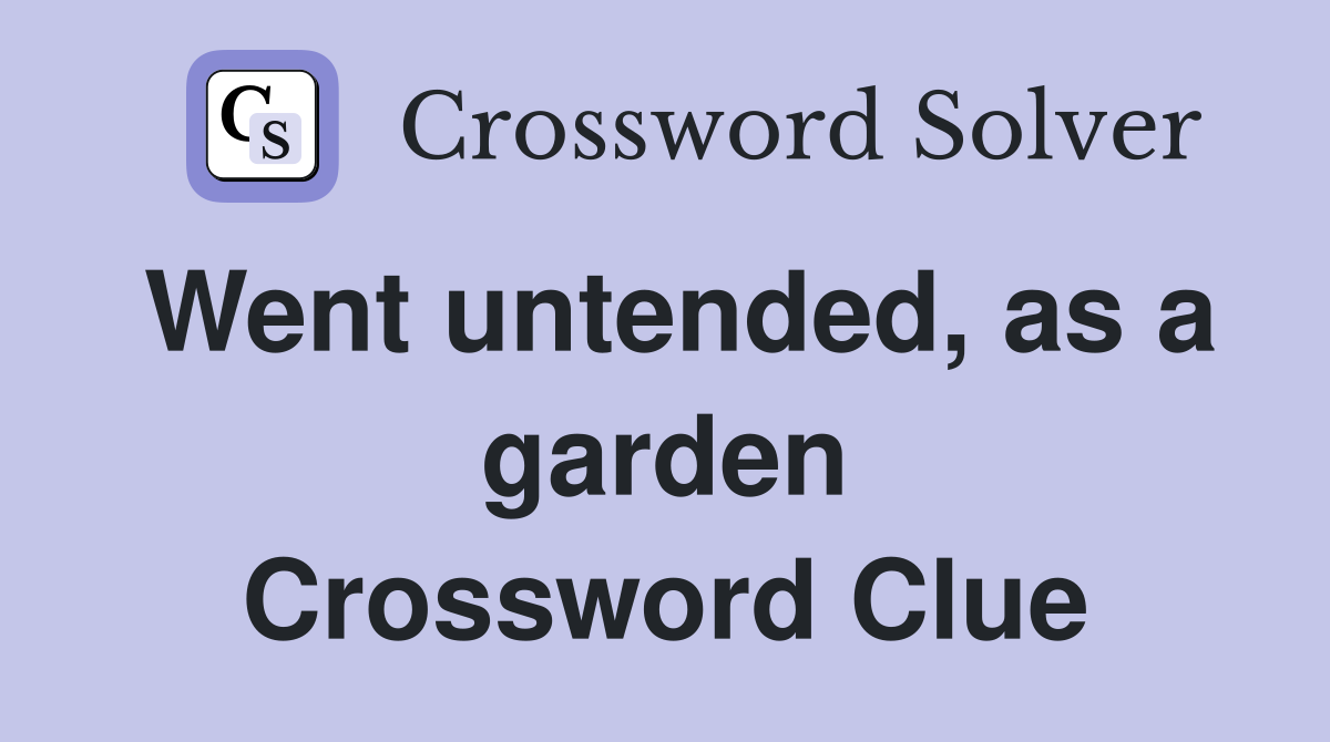 Went untended, as a garden Crossword Clue