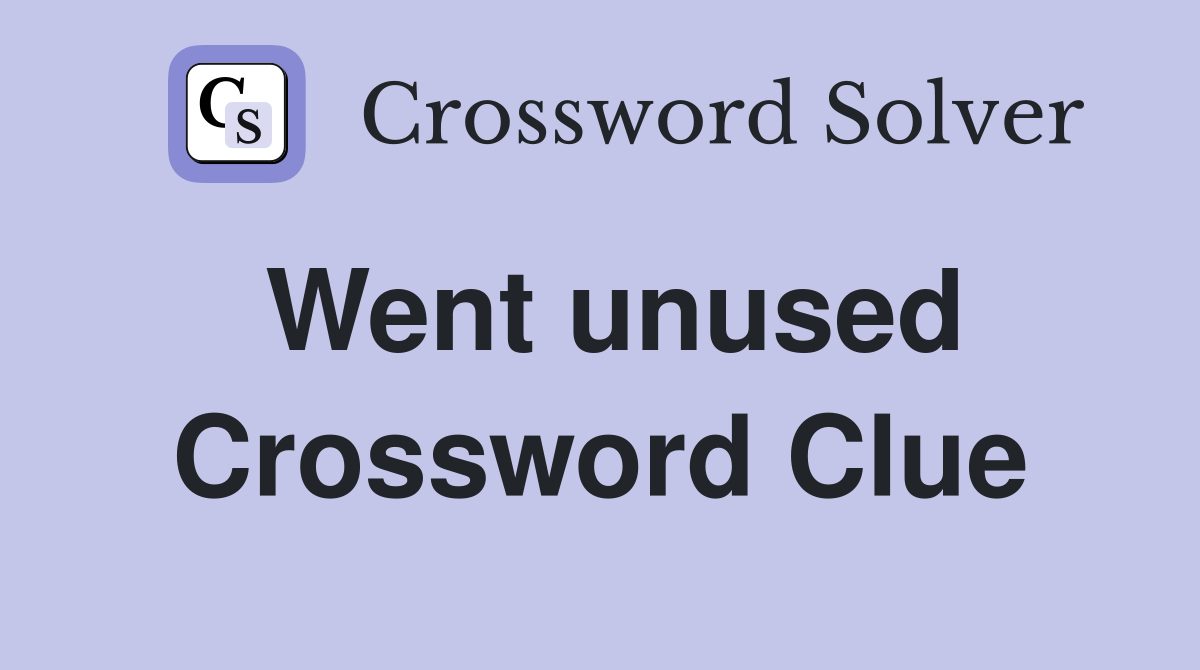 Went unused Crossword Clue