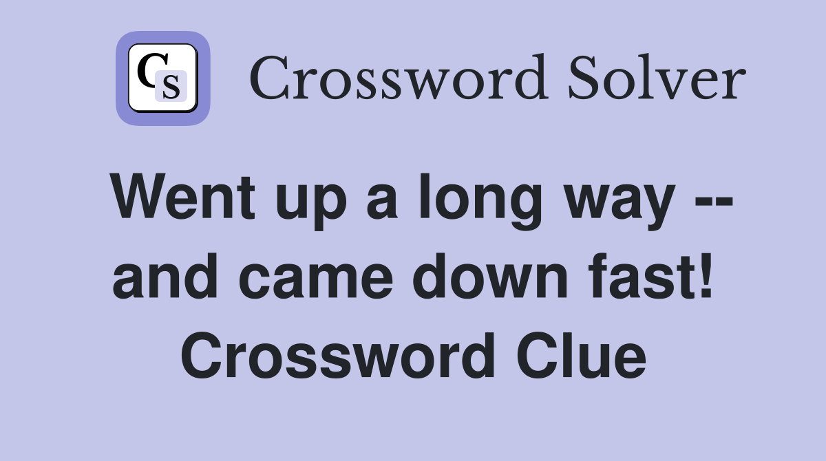 Went up a long way -- and came down fast! Crossword Clue