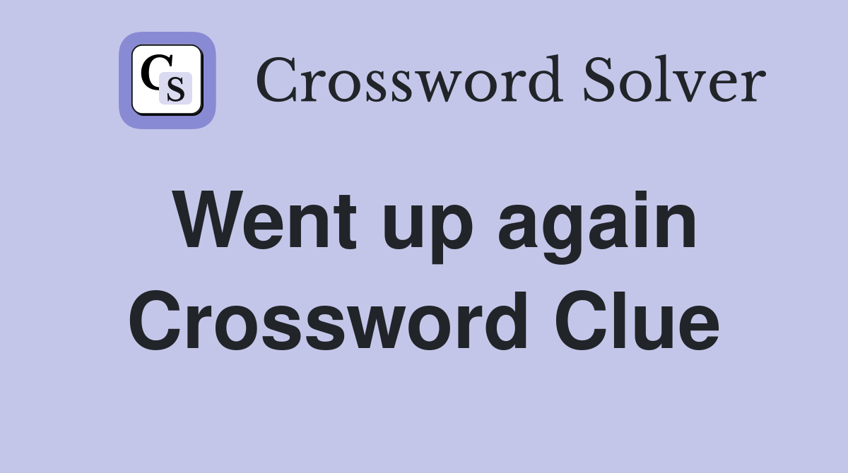 Went up again Crossword Clue