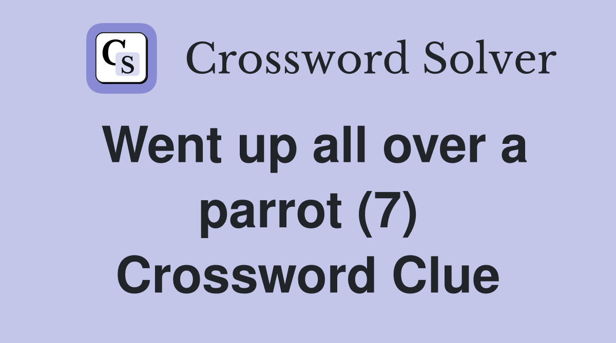 Went up all over a parrot (7) Crossword Clue