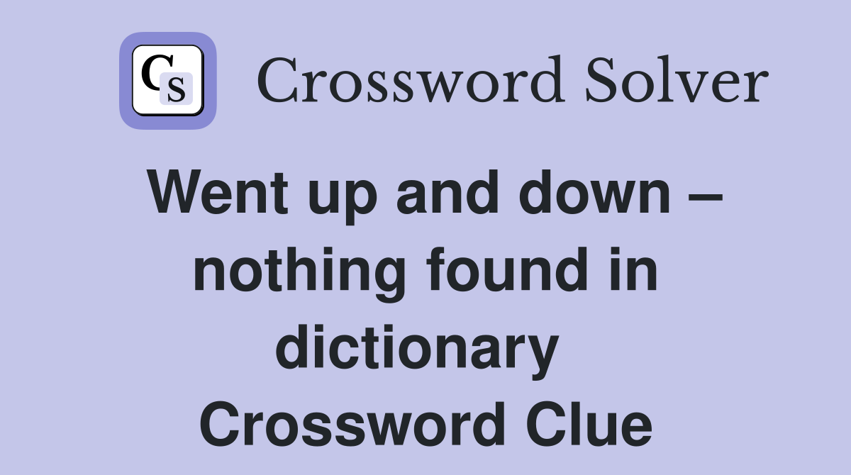 Went up and down – nothing found in dictionary  Crossword Clue