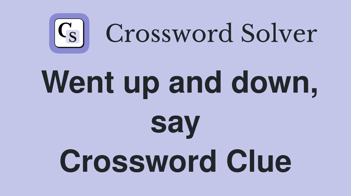 Went up and down, say Crossword Clue