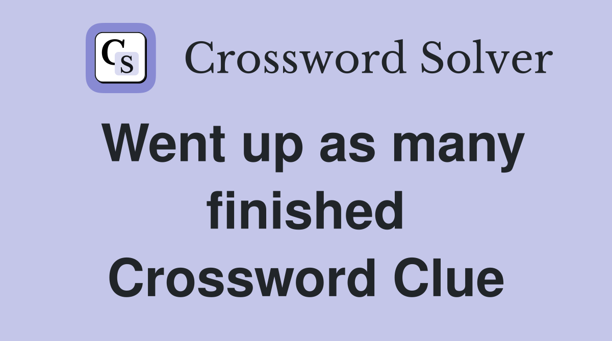 Went up as many finished Crossword Clue