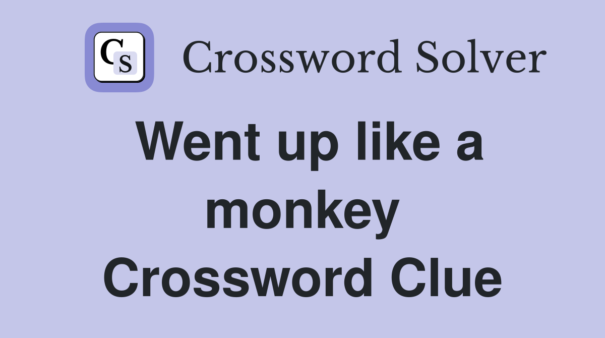Went up like a monkey Crossword Clue