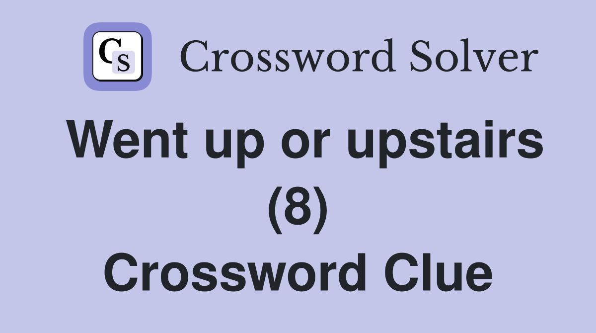 Went up or upstairs (8) Crossword Clue