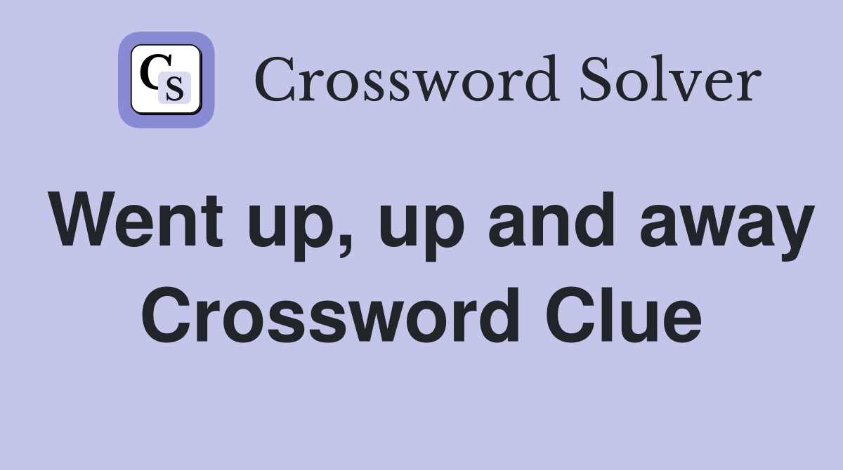 Went up, up and away Crossword Clue