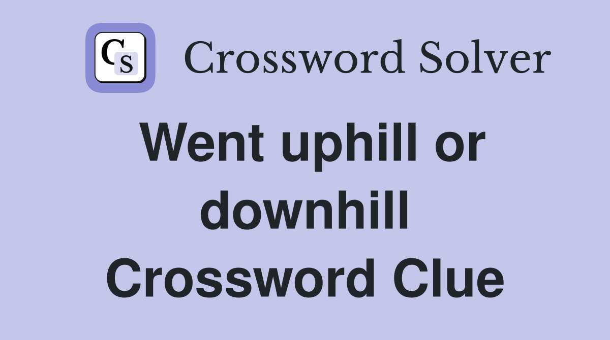 Went uphill or downhill Crossword Clue
