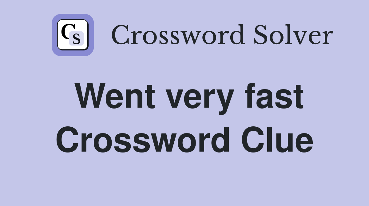 Went very fast Crossword Clue Answers Crossword Solver