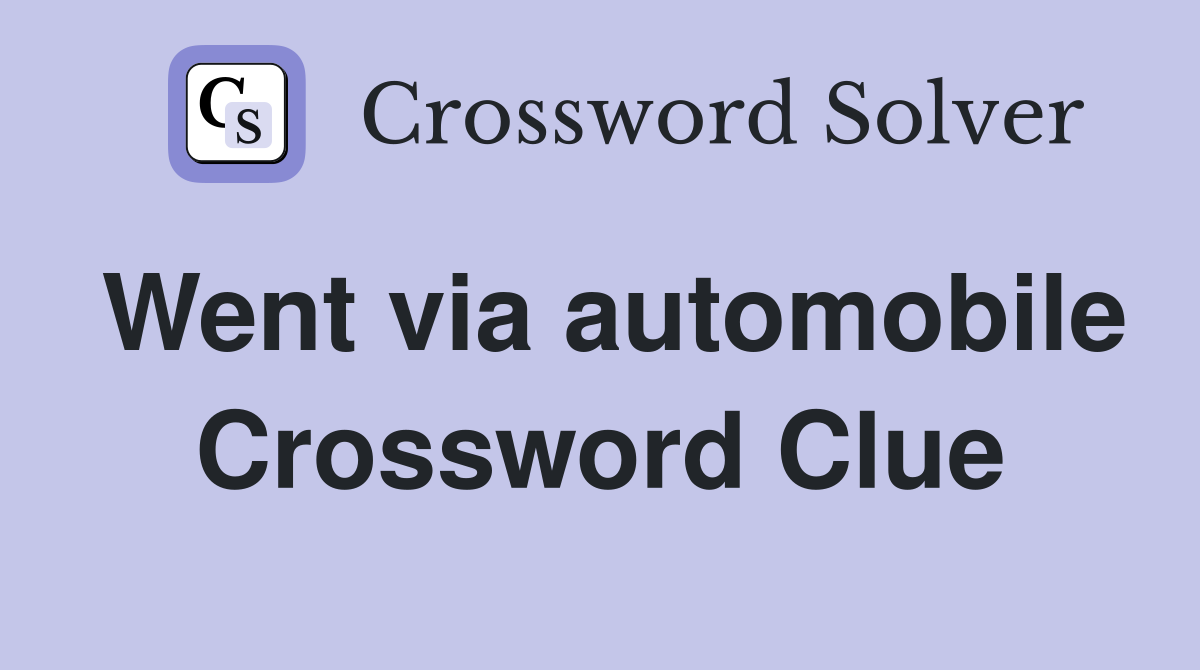 Went via automobile Crossword Clue