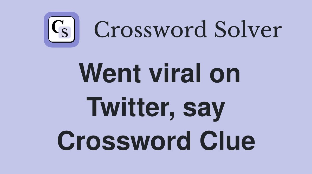 Went viral on Twitter, say Crossword Clue