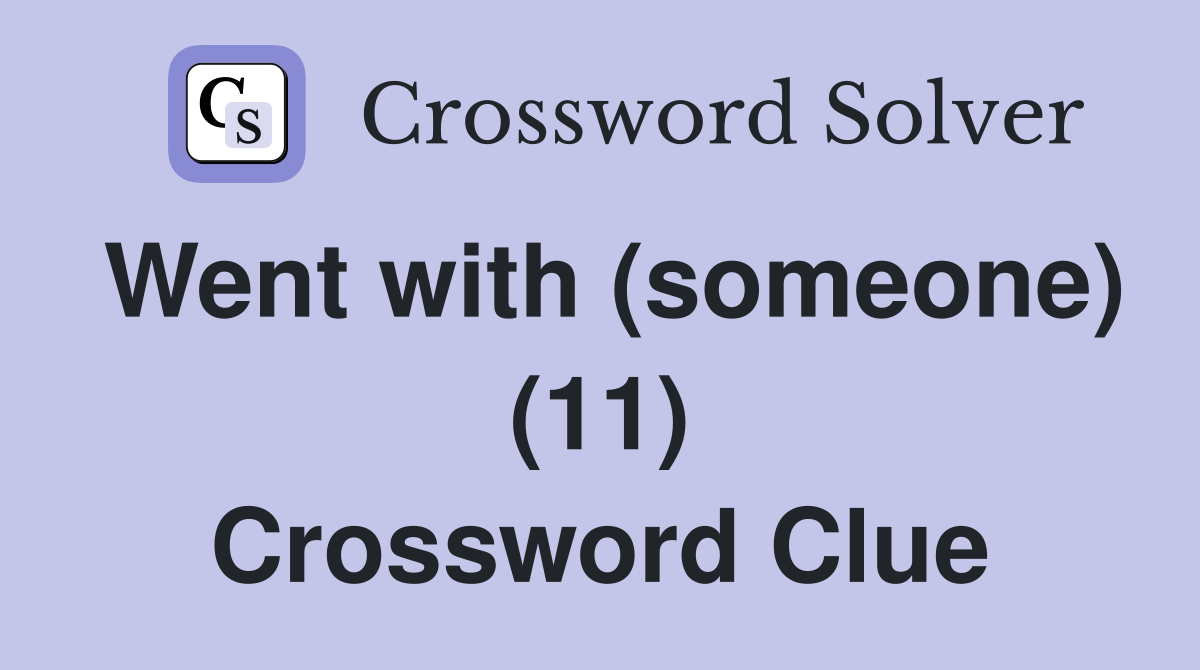 Went with (someone) (11) Crossword Clue
