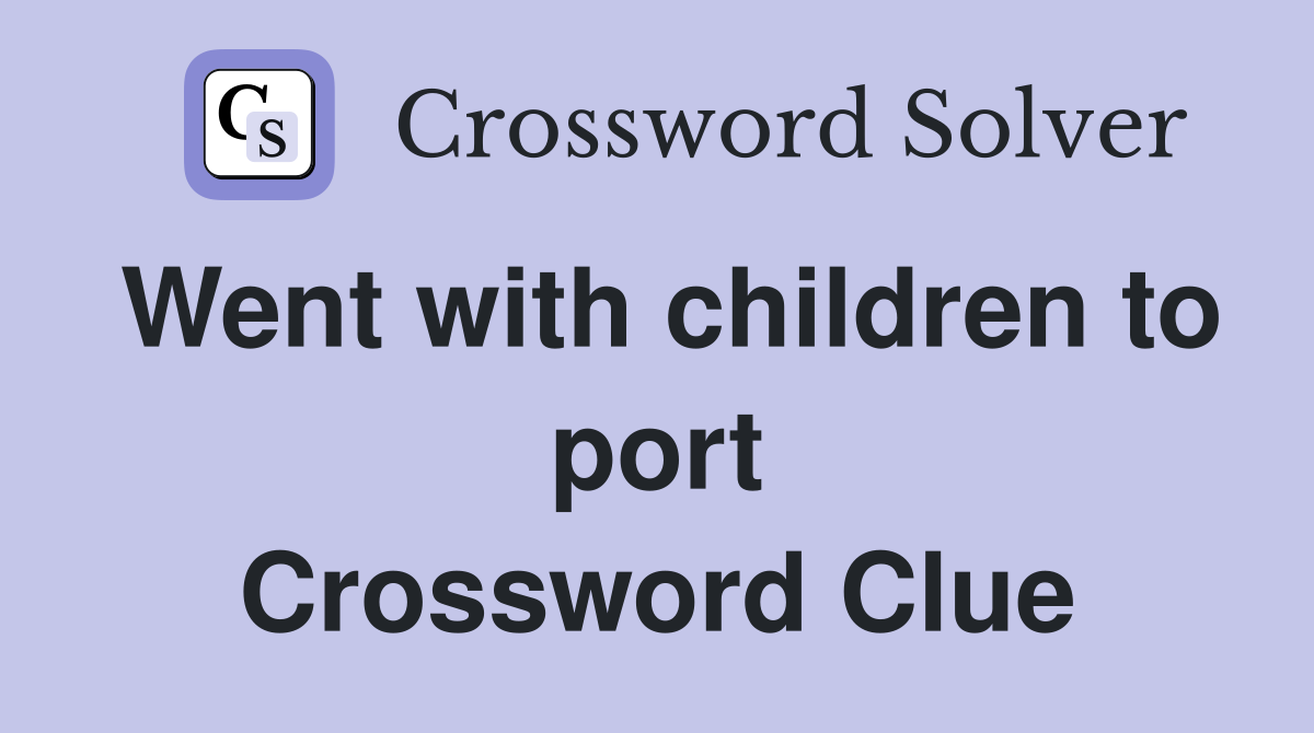 Went with children to port Crossword Clue